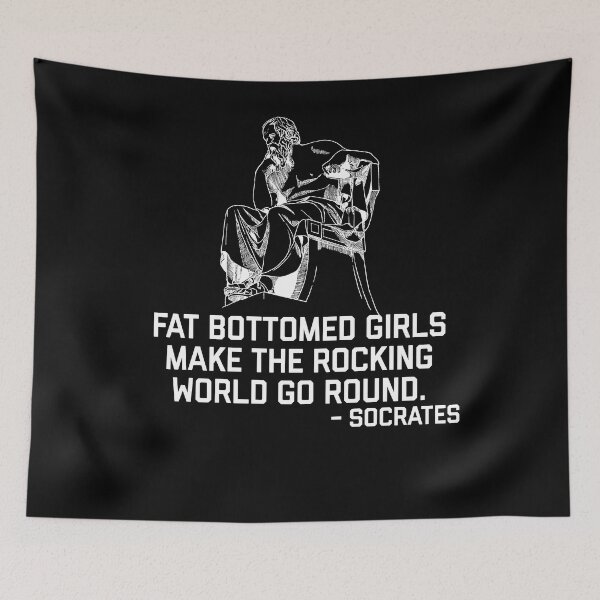 Item preview, Socrates - Fat Bottomed Girls make the rocking world go round - funny fake historical qoutes designed and sold by ScapegoatPrints.