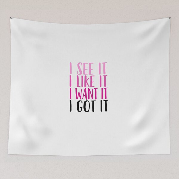 Item preview, I See It, I Like It, I Want It, I Got It designed and sold by rgldesigns.