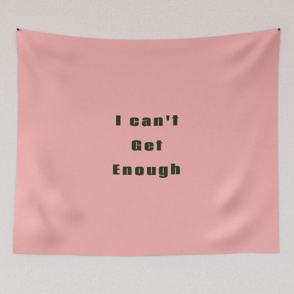Item preview, I cant Get Enough designed and sold by TextyQuotes.