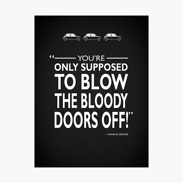 Blow The Bloody Doors Off Photographic Print