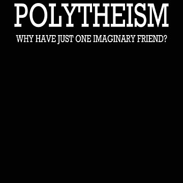 Artwork thumbnail, Polytheism - Why have just one imaginary friend funny religion religious shirt by Dwebster27