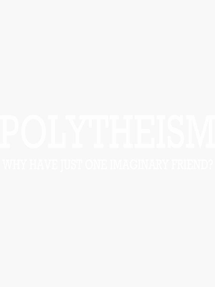 Thumbnail 3 of 3, Sticker, Polytheism - Why have just one imaginary friend funny religion religious shirt designed and sold by Dwebster27.