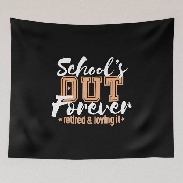 Item preview, School's out forever Now Retired and Loving it Funny teacher retirement gifts designed and sold by alenaz.