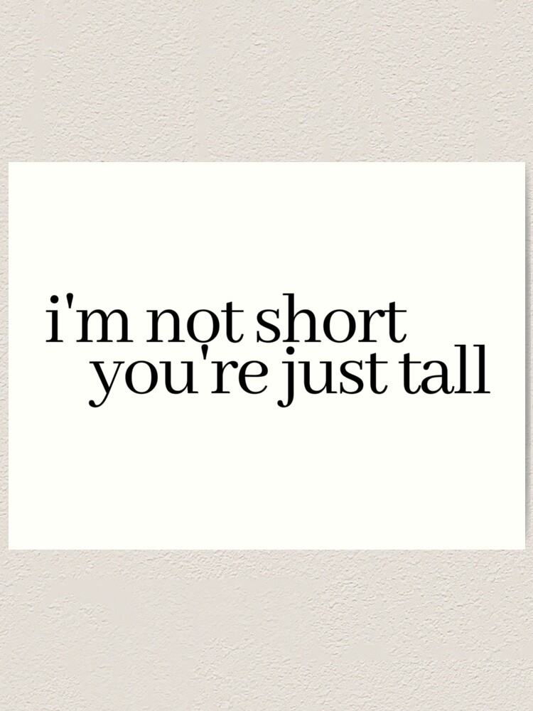 Alternate view of i'm not short, you're just tall Art Print