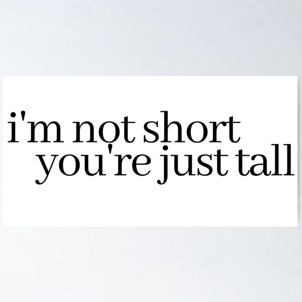 Item preview, i'm not short, you're just tall designed and sold by LeighAnne64.
