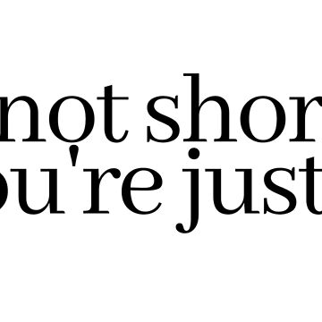 Artwork thumbnail, i'm not short, you're just tall by LeighAnne64