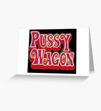 Pussy Wagon! Greeting Card