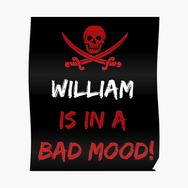 Who is in a bad mood William Poster