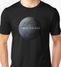 You Heard About Pluto? Unisex T-Shirt