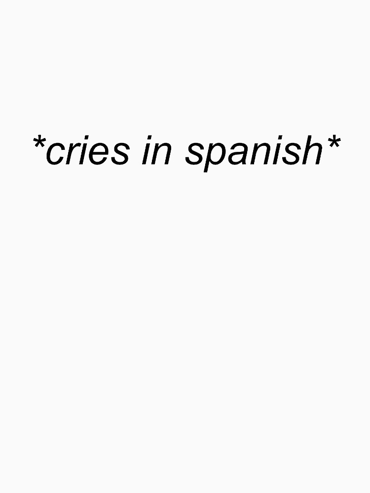 cries in spanish by mkaythen