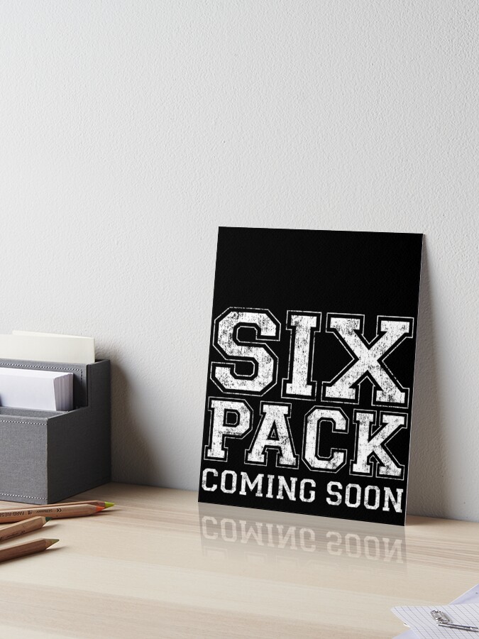 Six Pack Coming Soon Funny Passive Sport Gym Motivation Gift Art Board Print By Peter2art Redbubble