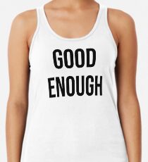 Good enough Racerback Tank Top