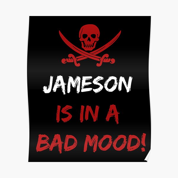 Who is in a bad mood Jameson Poster