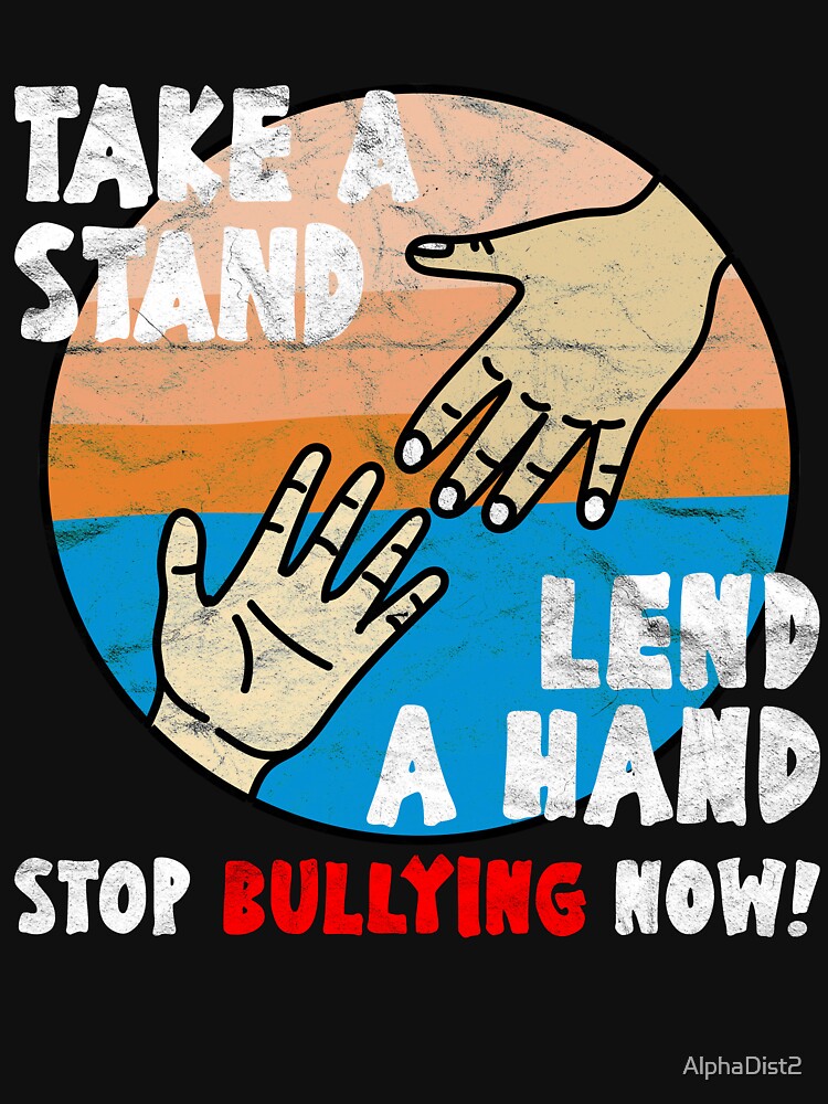 Take A Stand Lend A Hand Stop Bullying Now T Shirt For Sale By Alphadist2 Redbubble 3657