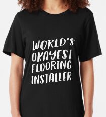 World's Okayest Flooring Installer Slim Fit T-Shirt