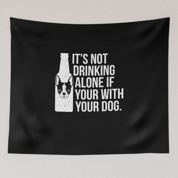 Item preview, It's Not Drinking Alone If You're With Your Dog - Dog Lover Dogs  designed and sold by Superhero Gear.