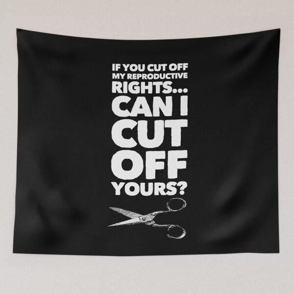 Item preview, If You Cut Off My Reproductive Rights...Can I Cut Off Yours? designed and sold by DIRTYDUNNZ.