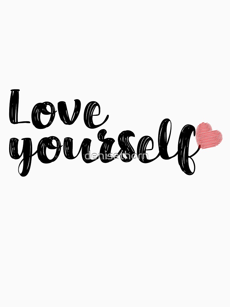 Love Yourself Quote by denisethorn