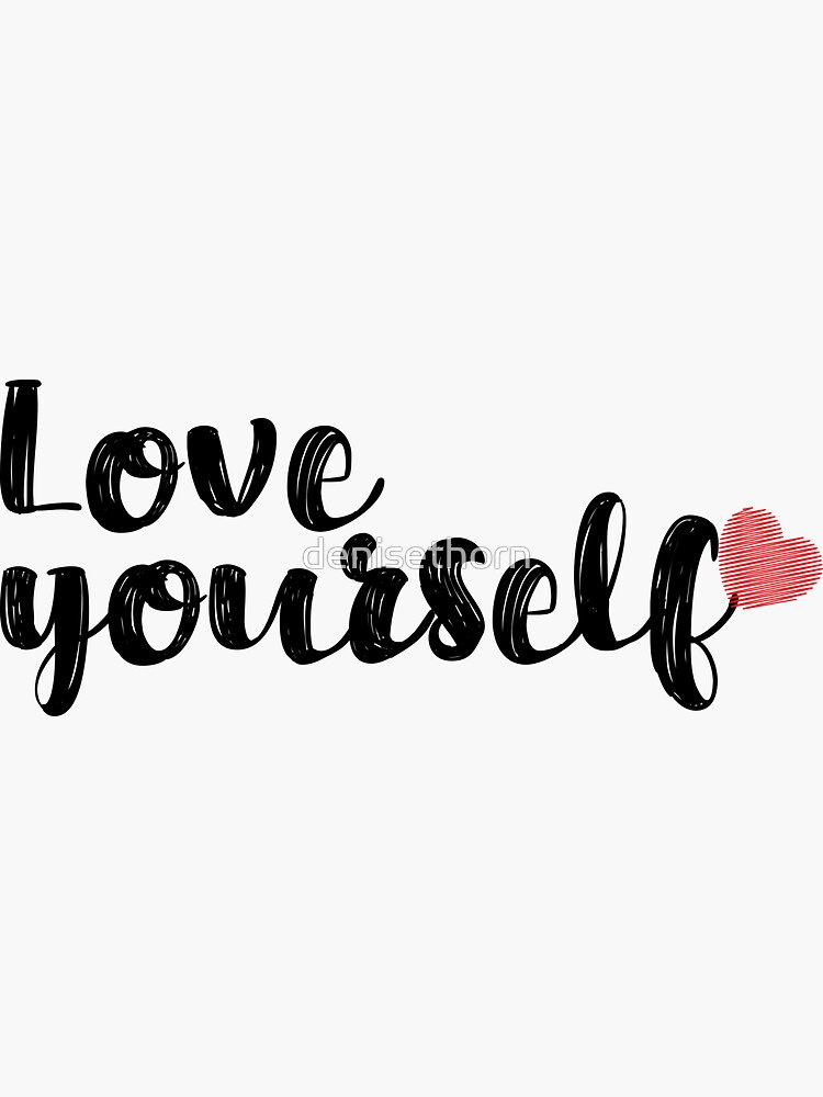 Love Yourself Quote by denisethorn