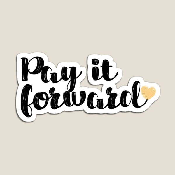 Pay It Forward Quote Magnet