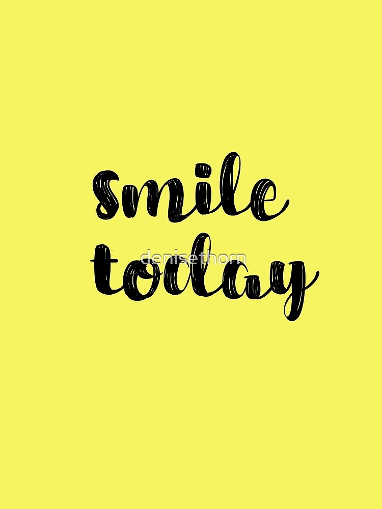 Smile Today Quote by denisethorn
