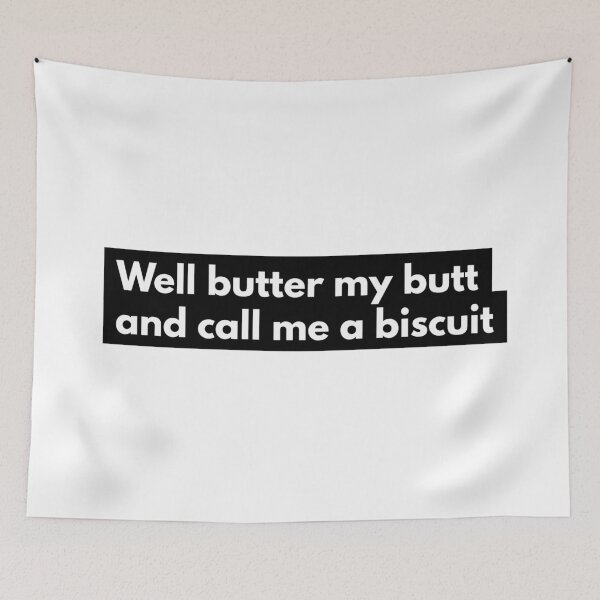 Item preview, Well butter my butt and call me a biscuit! - Southern Sayings designed and sold by izzyL.