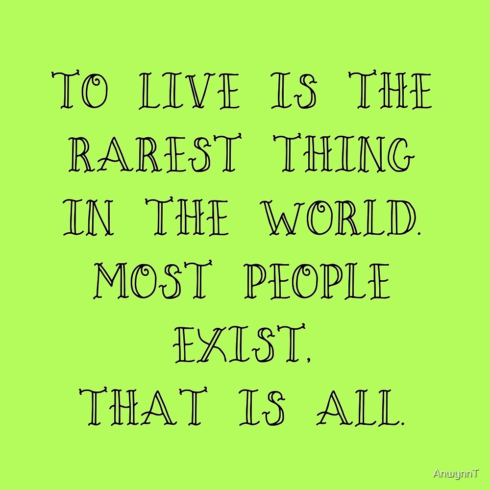 to-live-is-the-rarest-thing-by-anwynnt-redbubble