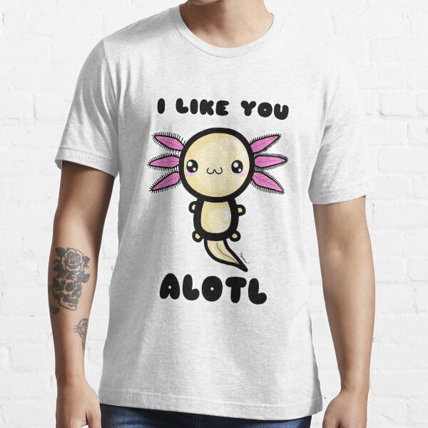 I LIKE YOU ALOTL AXOLOTL Essential T-Shirt
