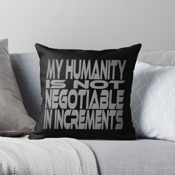 My Humanity is Not Negotiable in Increments Idium Series Throw Pillow