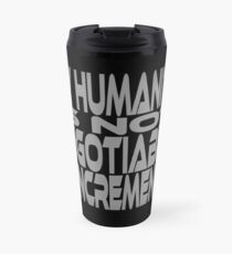 My Humanity is Not Negotiable in Increments Travel Mug