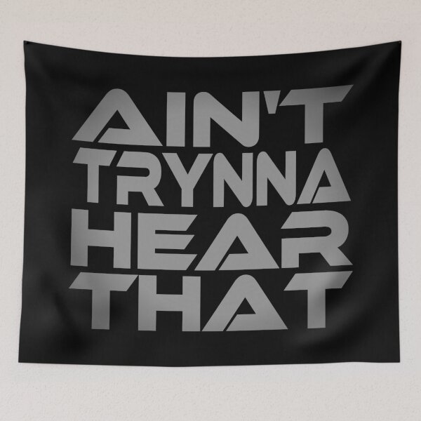Item preview, Ain't Trynna Hear That Idium Series designed and sold by Carbon-Fibre Media.