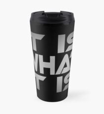 It Is What It Is Travel Mug