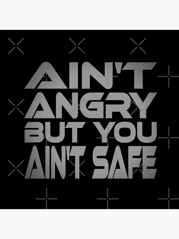 Ain't Angry But You Ain't Safe Idium Series by carbonfibreme