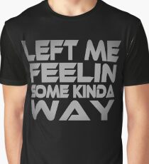 Left me Feelin Some Kinda Way Graphic T-Shirt