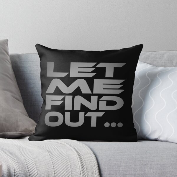 Let Me Find Out... Idium Series Throw Pillow