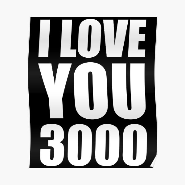 I Love You 3000 Posters Redbubble
