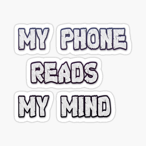 My Phone Reads My Mind Sticker