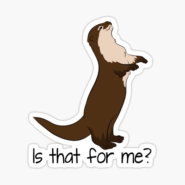 Otter is that for me? Sticker