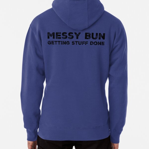 Messy Bun Funny Quote Pullover Hoodie
