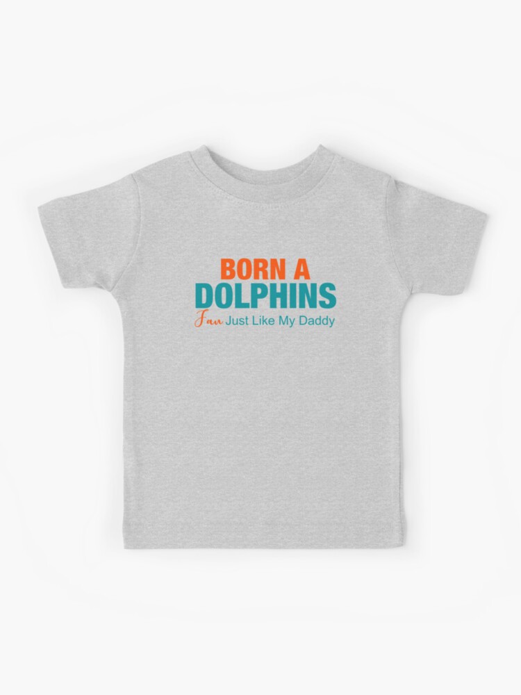 Miami Dolphins Born A Dolphins Fan Just Like My Daddy T-Shirt - T-shirts  Low Price