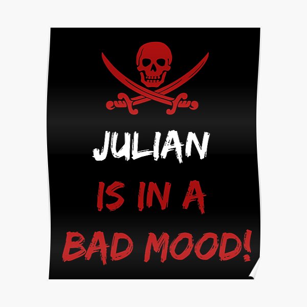 Who is in a bad mood Julian Poster