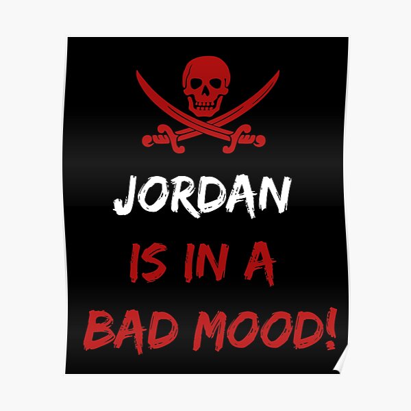 Who is in a bad mood Jordan Poster