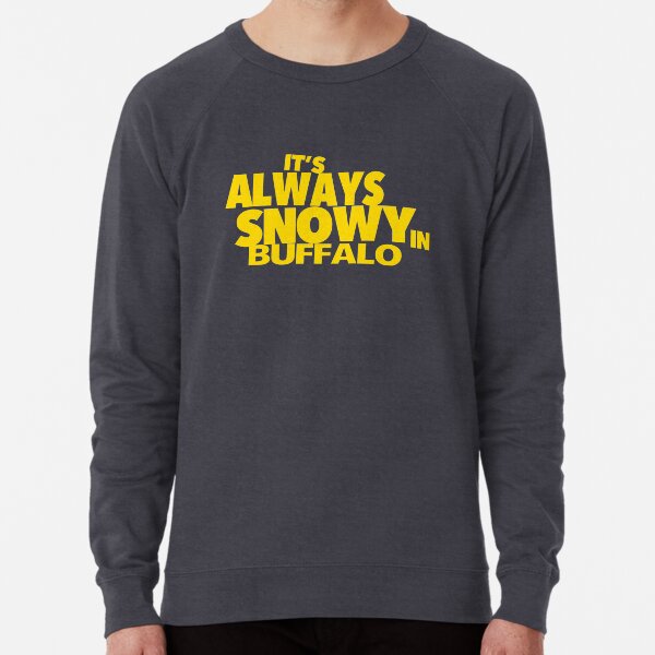 Funny Buffalo New York themed design: It's Always Snowy in Buffalo Lightweight Sweatshirt