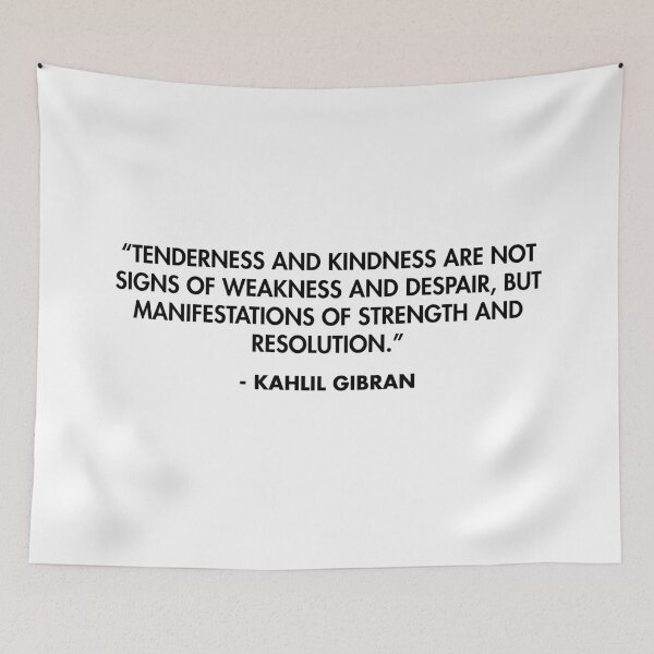Item preview, “Tenderness and kindness are not signs of weakness and despair, but manifestations of strength and resolution.” - Kahlil Gibran designed and sold by AlanPun.