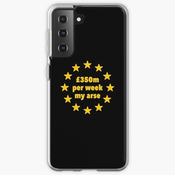 350m Per Week My Arse Tshirt, Anti Brexit Remain Shirt Samsung Galaxy Soft Case