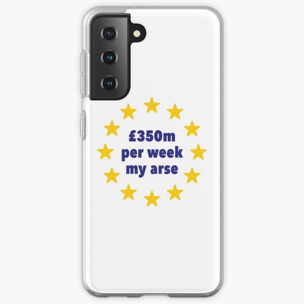 350m Per Week My Arse Tshirt, Anti Brexit Remain Shirt Samsung Galaxy Soft Case
