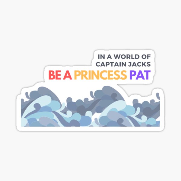 Be a Princess Pat - World of Captain Jacks Sticker