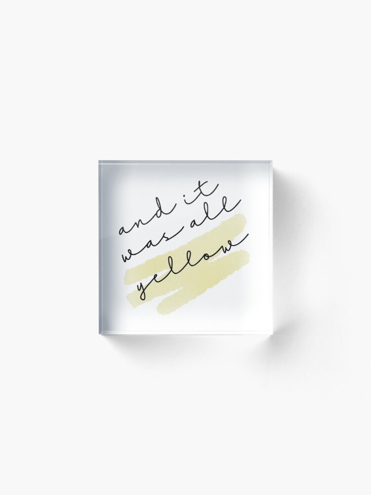 Alternate view of and it was all yellow Acrylic Block