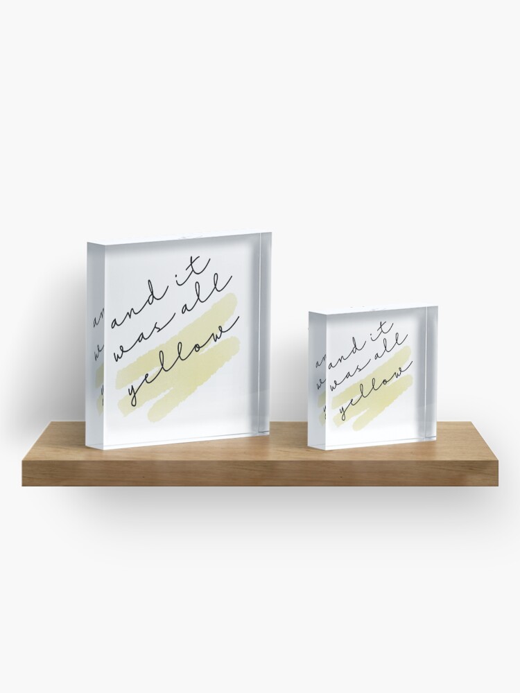 Alternate view of and it was all yellow Acrylic Block