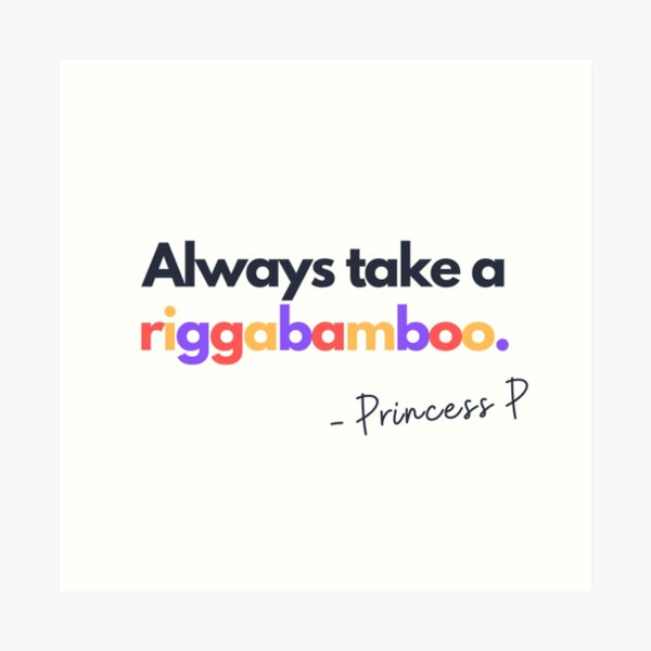 Always take a riggabamboo - Princess Pat Art Print